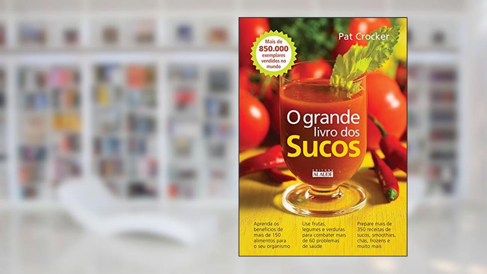 O Grande Livro dos Sucos, do autor Pat Crocker