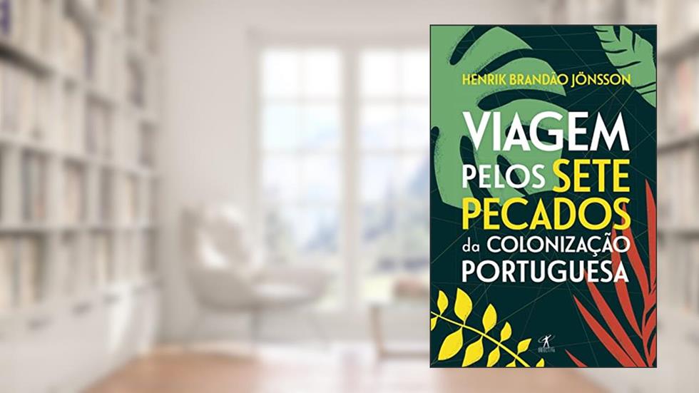 Viagem pelos Sete Pecados da Colonização Portuguesa, do autor HENRIK BRANDÃO JONSSON
