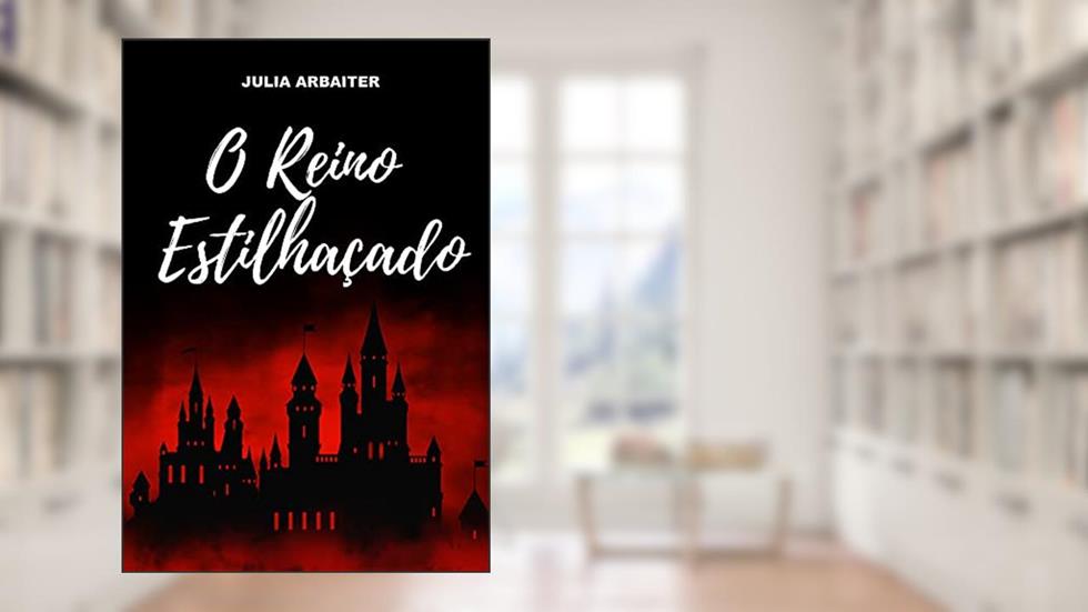 O Reino Estilhaçado, do autor Julia Arbaiter