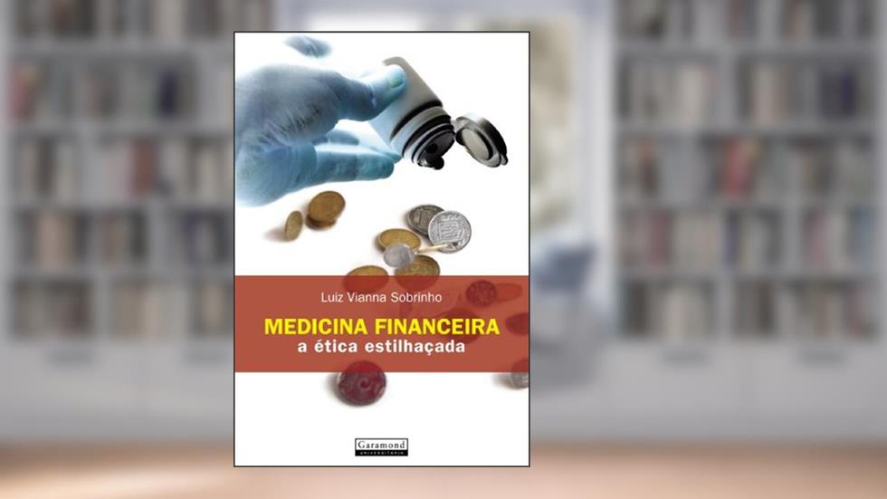 Medicina financeira: A ética estilhaçada, do autor Luiz Vianna Sobrinho