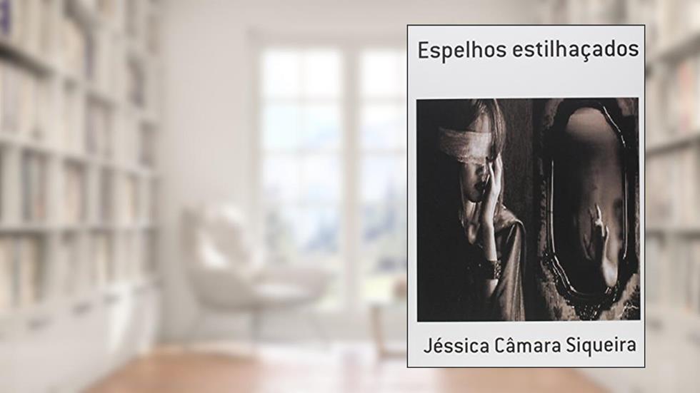 Espelhos Estilhaçados, do autor Jéssica Câmara Siqueira