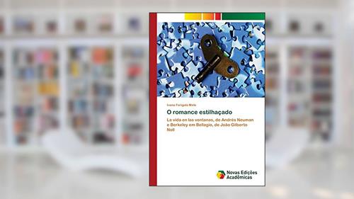 Capa de O romance estilhaçado: La vida en las ventanas, de Andrés Neuman e Berkeley em Bellagio, de João Gilberto Noll, do autor Ivana Ferigolo Melo