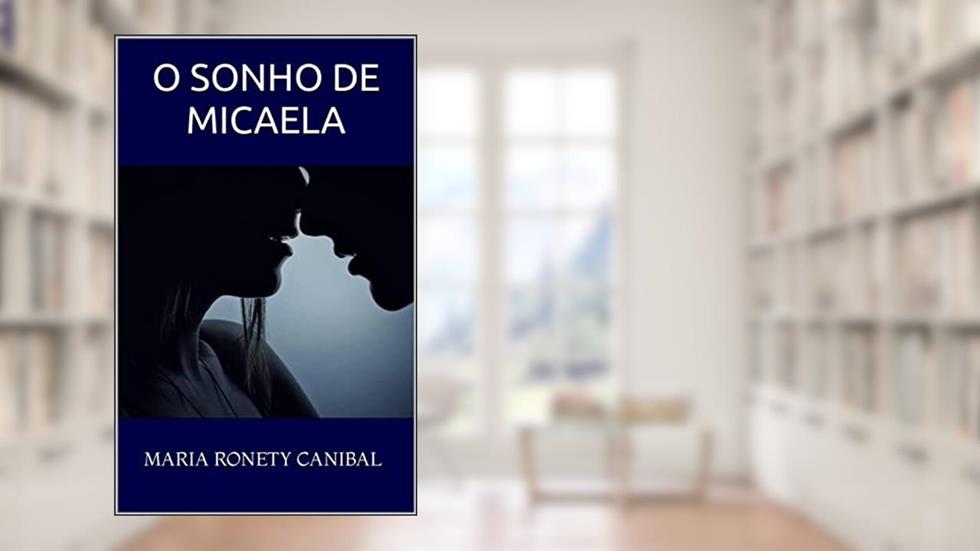 O SONHO DE MICAELA, do autor MARIA RONETY CANIBAL