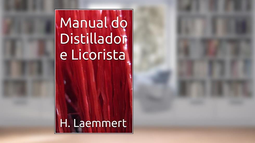 Manual do Distillador e Licorista, do autor H. Laemmert