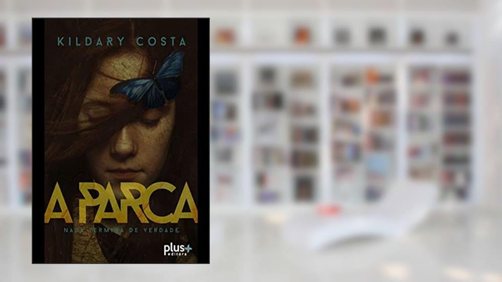 A Parca: Nada termina de verdade, do autor Kildary Costa