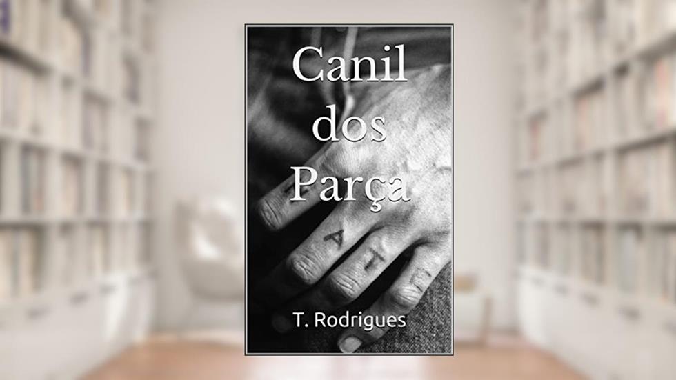 Canil dos Parça, do autor T. Rodrigues