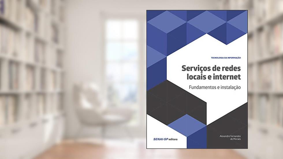 Serviços de Redes Locais e Internet: Fundamentos e Instalação, do autor Alexandre Fernandes de Moraes