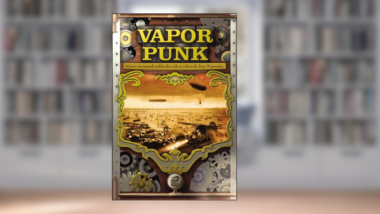 Vaporpunk: relatos steampunk publicados sob as ordens das suas majestades, do autor Gerson Lodi-Ribeiro; Luis Filipe Silva