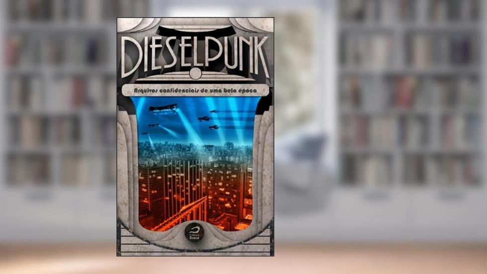 Dieselpunk: arquivos confidenciais de uma bela época, do autor Unknown