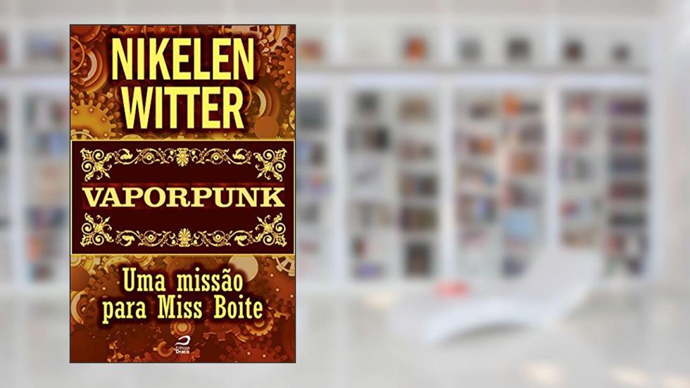Vaporpunk - Uma missão para Miss Boite (Contos do Dragão), do autor Nikelen Witter