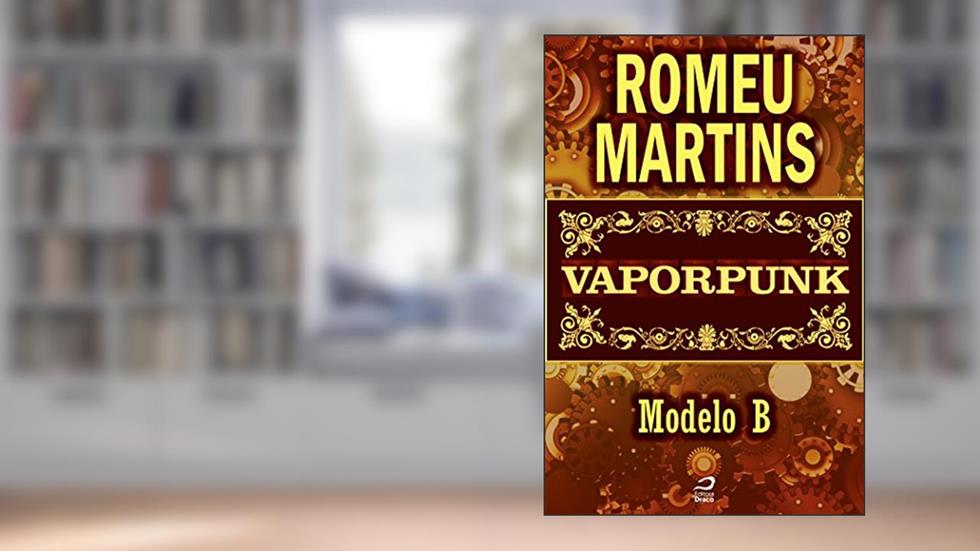 Vaporpunk - Modelo B (Contos do Dragão), do autor Romeu Martins