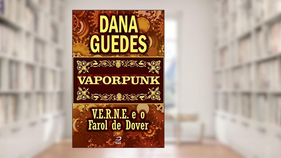 Vaporpunk - V.E.R.N.E. e o Farol de Dover (Contos do Dragão), do autor Dana Guedes