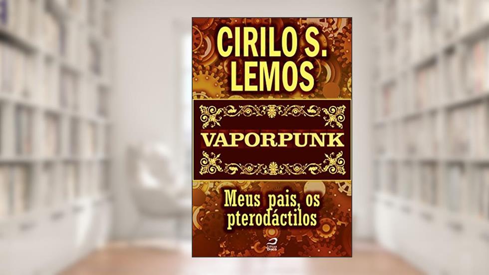 Vaporpunk - Meus pais, os pterodáctilos (Contos do Dragão), do autor Cirilo S. Lemos