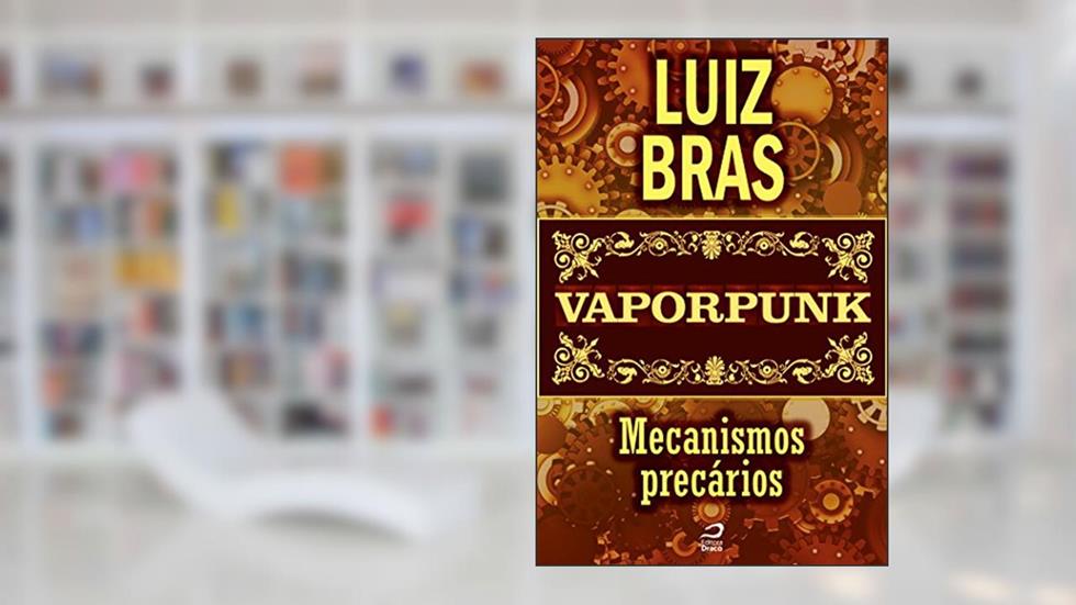 Vaporpunk - Mecanismos precários (Contos do Dragão), do autor Luiz Bras