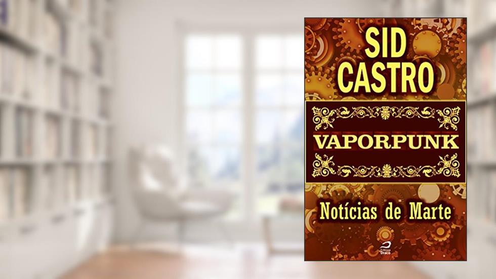 Vaporpunk - Notícias de Marte (Contos do Dragão), do autor Sid Castro