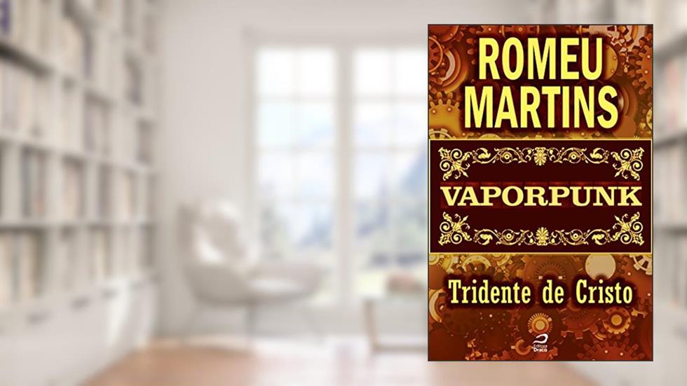 Vaporpunk - Tridente de Cristo (Contos do Dragão), do autor Romeu Martins