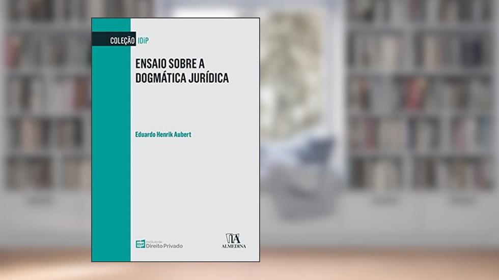 Ensaio Sobre a Dogmática Jurídica, do autor Eduardo Henrik Aubert