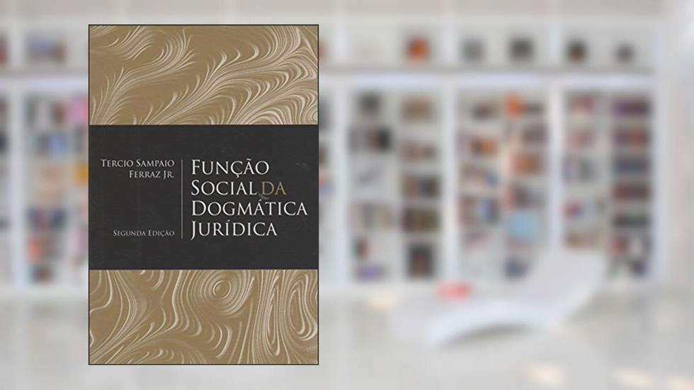 FUNÇÃO SOCIAL DA DOGMÁTICA JURÍDICA - 2ª Edição 2015, do autor Tercio Sampaio Ferraz Júnior