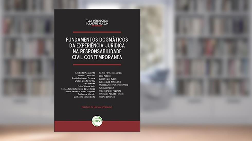 Fundamentos dogmáticos da experiência jurídica na responsabilidade civil contemporânea, do autor Tula Wesendonck; Guilherme Mucelin