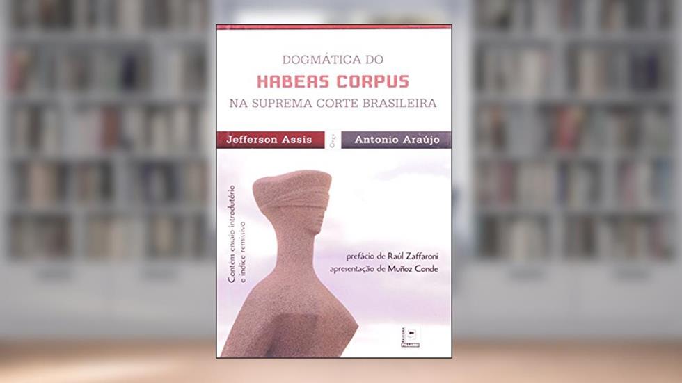 Dogmatica do Habeas Corpus na Suprema Corte Brasileira, do autor Antonio Araujo; Jefferson Assis