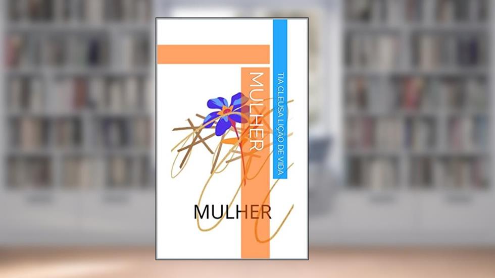 MULHER, do autor Tia Cleusa Lição de vida