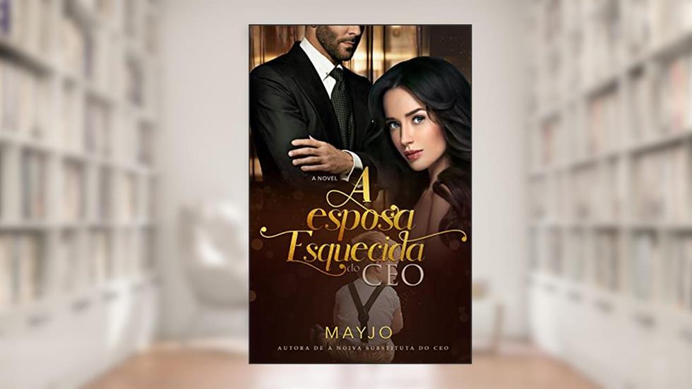 A Esposa Esquecida do CEO: Livro único, do autor MAYJO