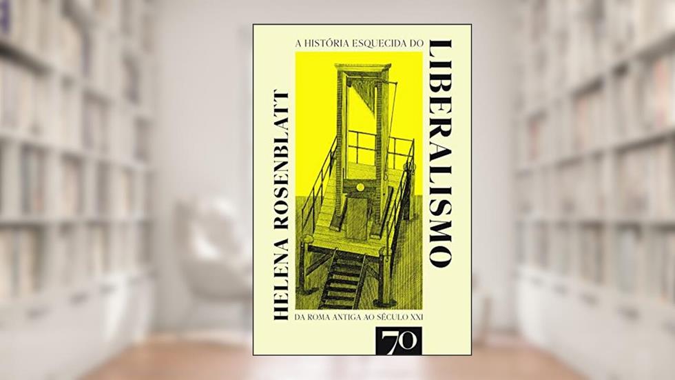 A História Esquecida do Liberalismo, do autor Helena Rosenblatt