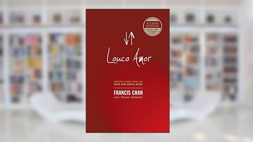 Capa de Louco amor: Maravilhado com um Deus que nunca muda, do autor Francis Chan