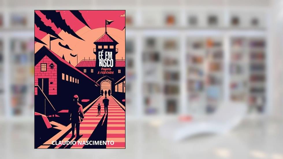 FÉ EM RISCO: PROJETO - A FAZENDA, do autor CLAUDIO NASCIMENTO