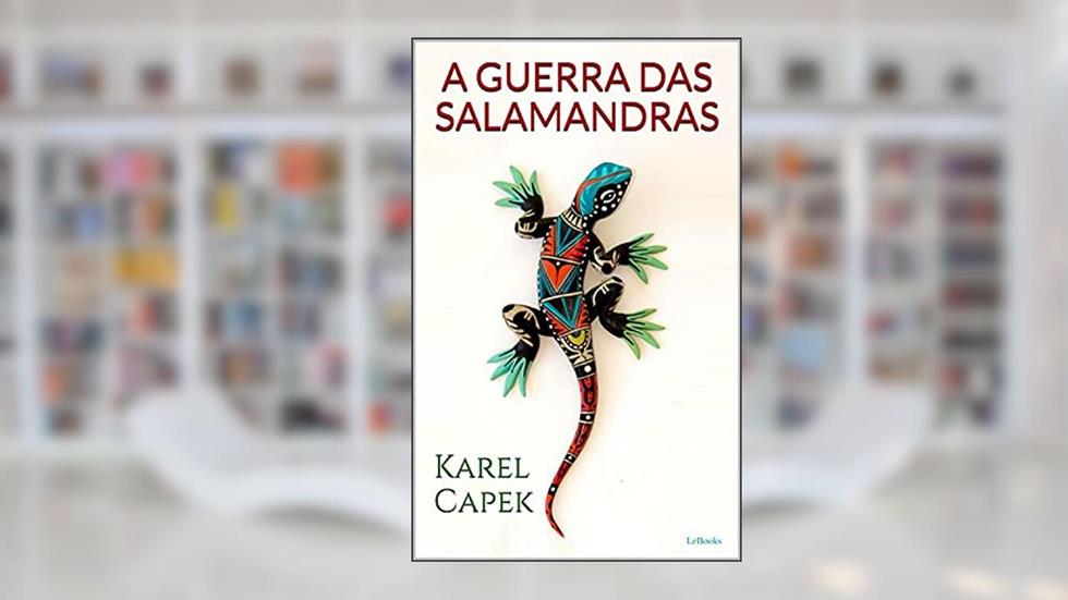 A GUERRA DAS SALAMANDRAS, do autor Karel Capek