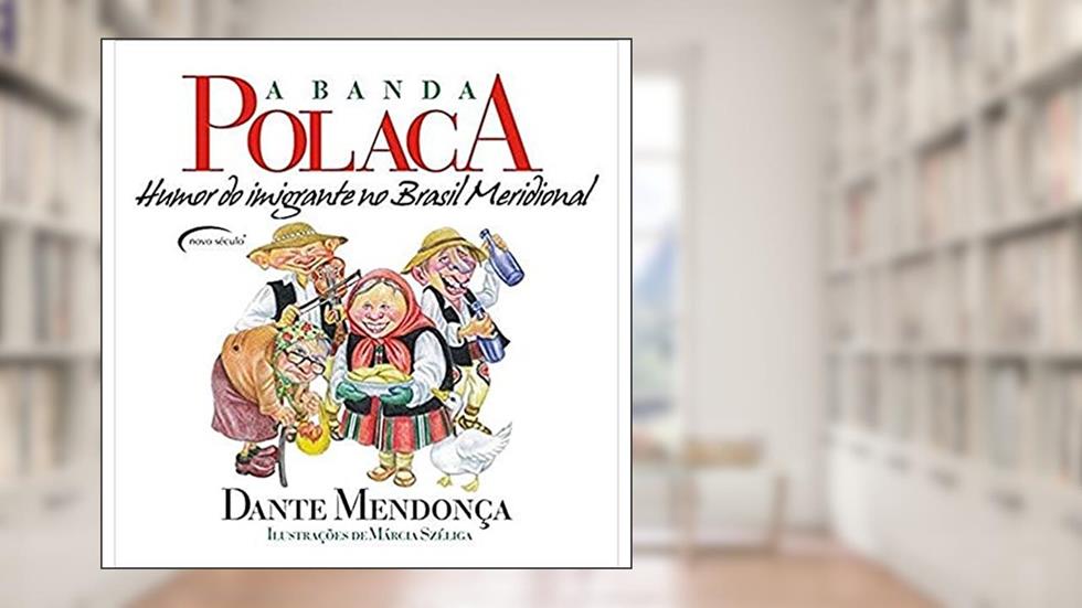 A Banda Polaca. Humor do Imigrante no Brasil Meridional, do autor DANTE MENDONÇA