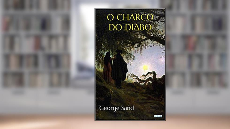 O CHARCO DO DIABO: George Sand (Escritoras do Mundo), do autor George (Amandine Lupin) Sand