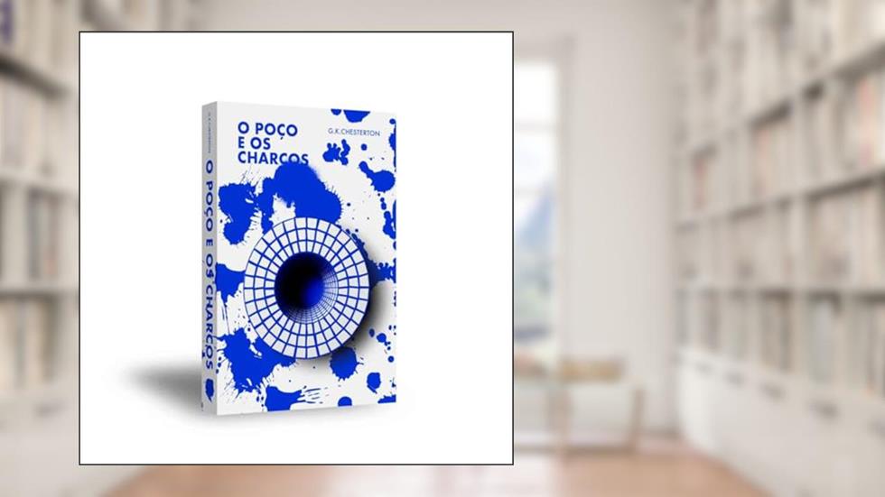 O POÇO E OS CHARCOS, do autor GILBERT KEITH CHESTERTON