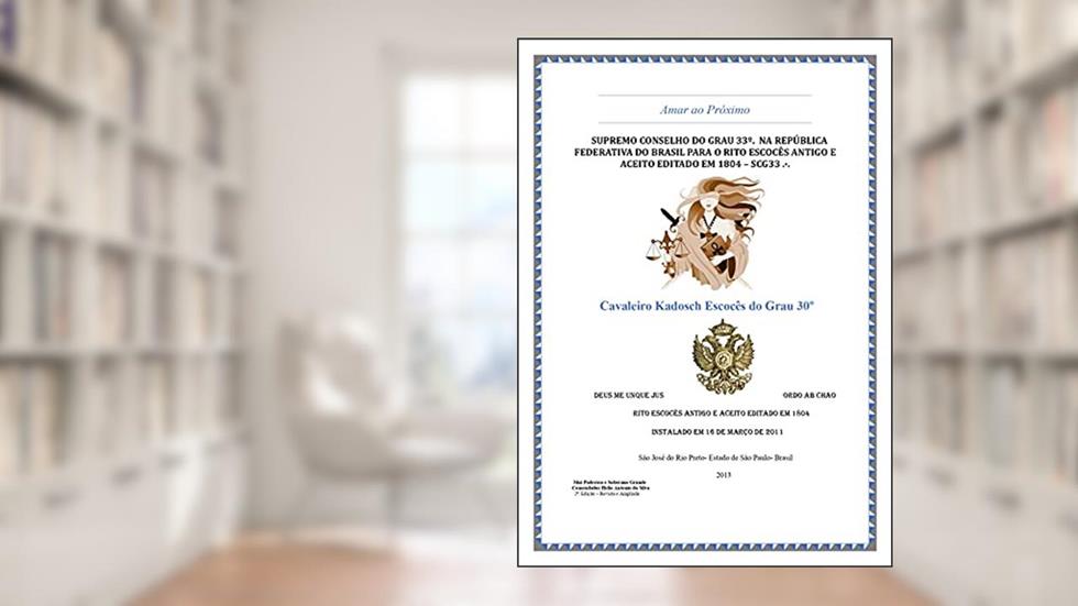 Maçonaria Grau 30: Cavaleiro Kadosch (Supremo Conselho Altos Graus de Maçonaria Livro 14), do autor Helio Antônio da Silva; Professor Rhadames