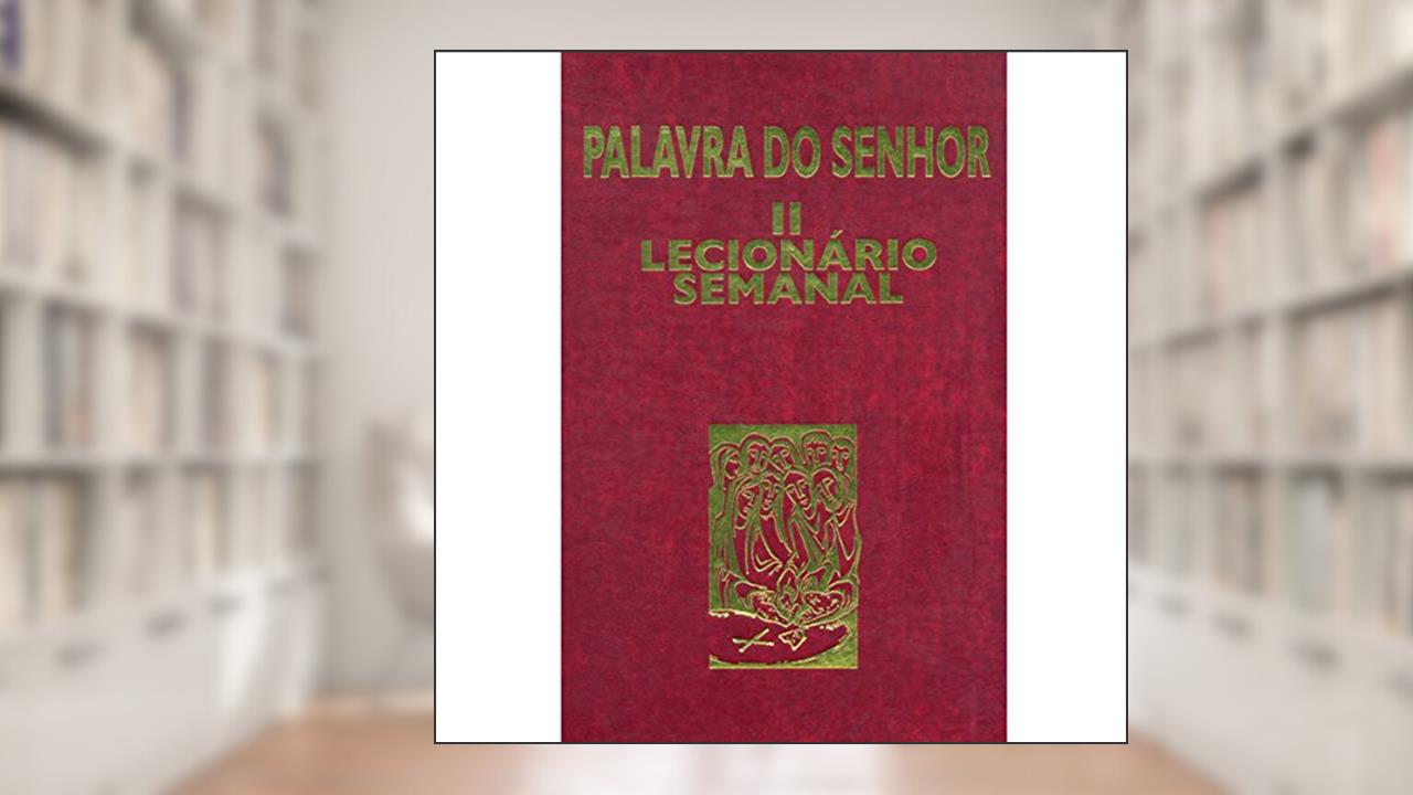 Palavra do Senhor II - Lecionário Semanal: Lecionário Semanal, do autor Sagrada Congregação para o Culto Divino