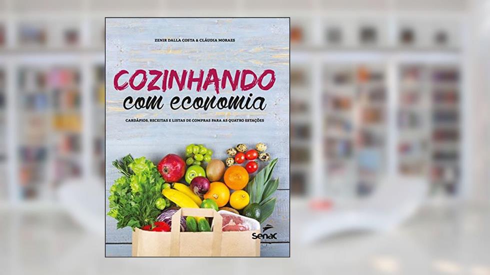 Cozinhando com economia: cardápios, receitas e listas de compras para as quatro estações, do autor Zenir Dalla Costa; Cláudia Moraes