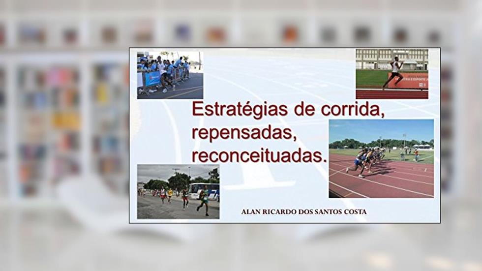 Estratégias de corrida, repensadas, reconceituadas., do autor Alan Ricardo dos Santos Costa