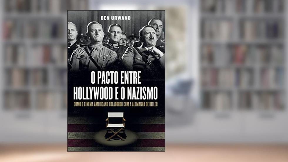 O pacto entre Hollywood e o nazismo: Como o cinema americano colaborou com a Alemanha de Hitler, do autor Ben Urwand