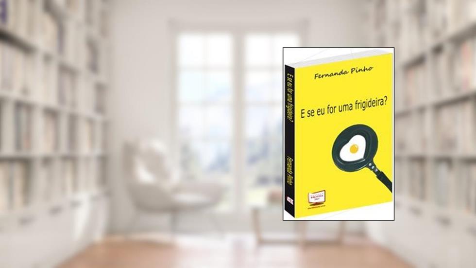 E Se Eu for Uma Frigideira?, do autor Fernanda Pinho Barbosa