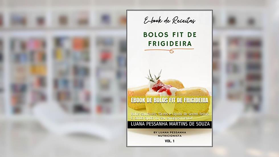 Ebook de Bolos Fit de Frigideira: Bolos saudáveis, fáceis e rápido de serem feitos. E, ainda ajuda no seu emagrecimento!, do autor Luana Pessanha Martins de Souza