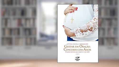 Capa de Gestar em oração, conceber com amor: Orações semanais para esperar o seu bebê, do autor Letícia Cavalli Gonçalves