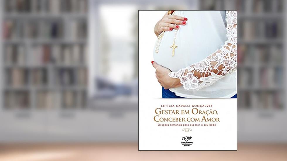 Gestar em oração, conceber com amor: Orações semanais para esperar o seu bebê, do autor Letícia Cavalli Gonçalves
