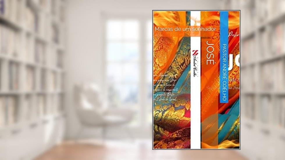 JOSÉ: Marcas de um sonhador, do autor Pastor André Coêlho