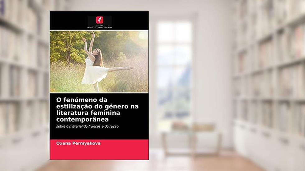 O fenómeno da estilização do género na literatura feminina contemporânea: sobre o material do francês e do russo, do autor Oxana Permyakova