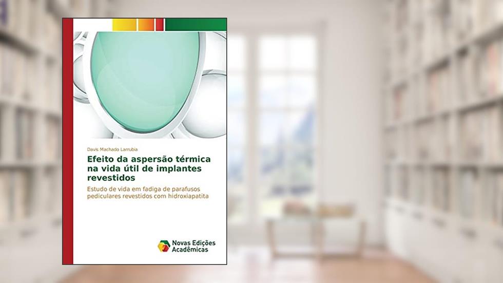 Efeito da aspersão térmica na vida útil de implantes revestidos: Estudo de vida em fadiga de parafusos pediculares revestidos com hidroxiapatita, do autor Machado Larrubia Davis