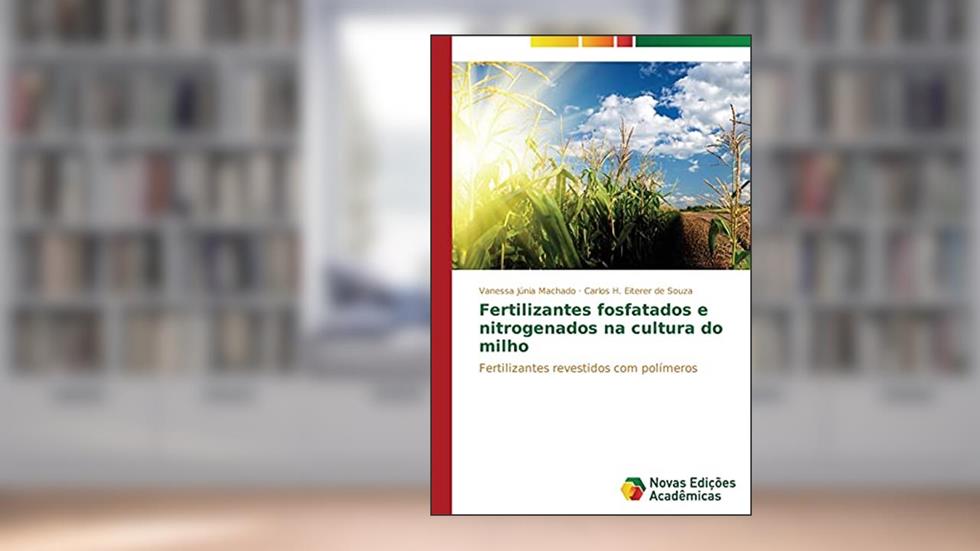 Fertilizantes fosfatados e nitrogenados na cultura do milho: Fertilizantes revestidos com polímeros, do autor Machado Vanessa Júnia; Eiterer de Souza Carlos H.
