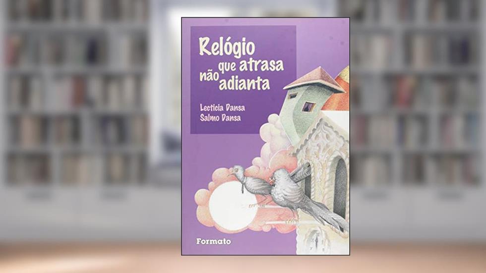 Relógio que atrasa não adianta, do autor Lecticia Dansa; Salmo Dansa