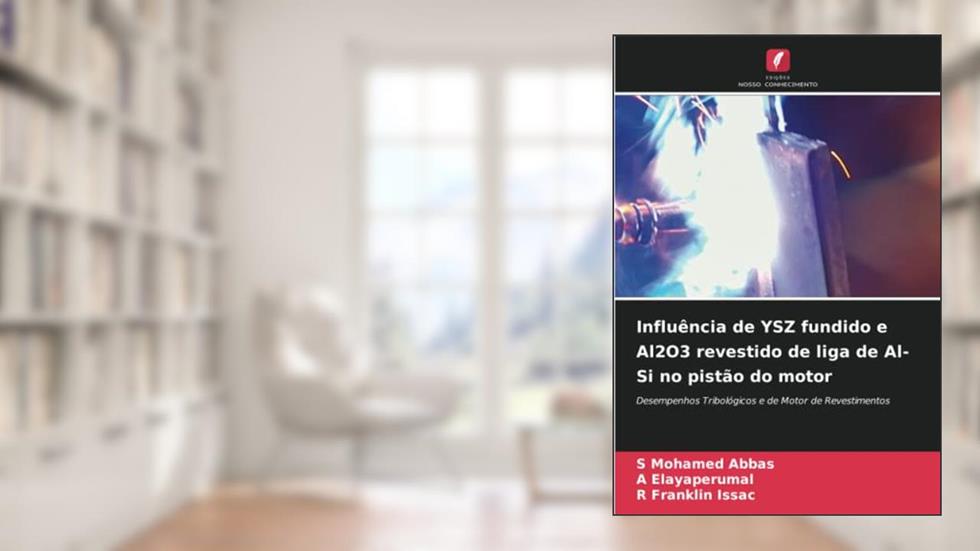 Influência de YSZ fundido e Al2O3 revestido de liga de Al-Si no pistão do motor: Desempenhos Tribológicos e de Motor de Revestimentos, do autor S. Mohamed Abbas; A. Elayaperumal; R. Franklin Issac