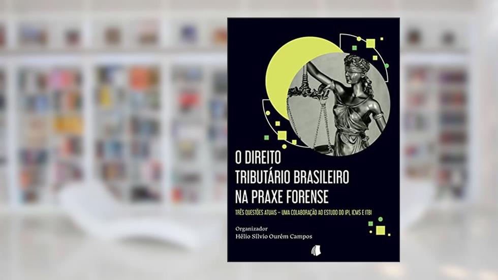 O Direito Tributário Brasileiro Na Praxe Forense, do autor Hélio Sílvio Ourém Campos