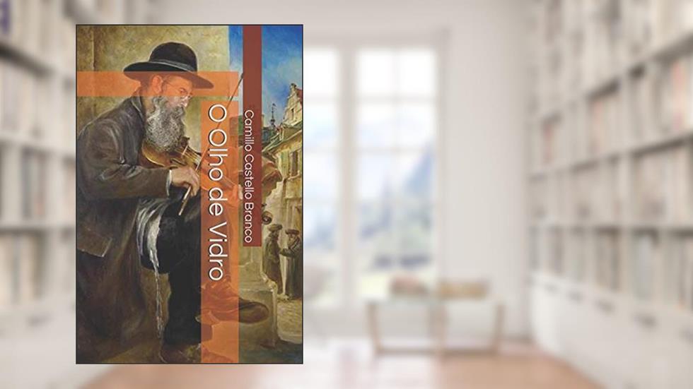 O Olho de Vidro (Portuguese Edition), do autor Camillo Castello Branco